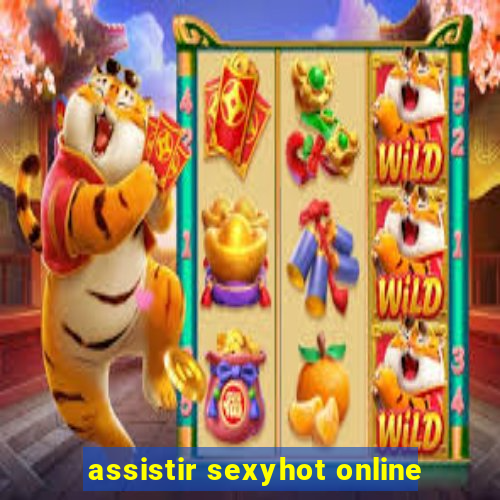 assistir sexyhot online